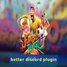 better discord plugin